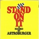 Astroburger - Stand On It - A Record By .......